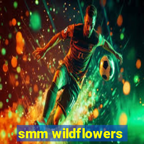 smm wildflowers